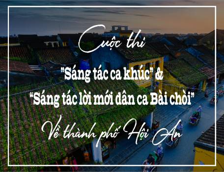 Cuộc thi “Sáng tác lời mới dân ca Bài chòi về thành phố Hội An”